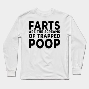 Farts are the Screams of Trapped Poop Long Sleeve T-Shirt